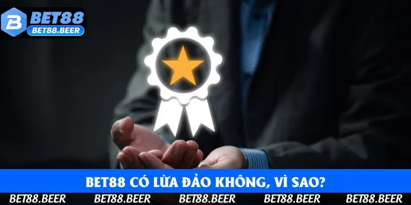 Bet88 có lừa đảo không, vì sao?