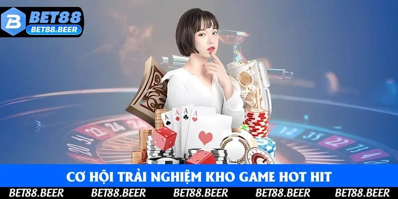 Cơ hội trải nghiệm kho game hot hit Cơ hội trải nghiệm kho game hot hit