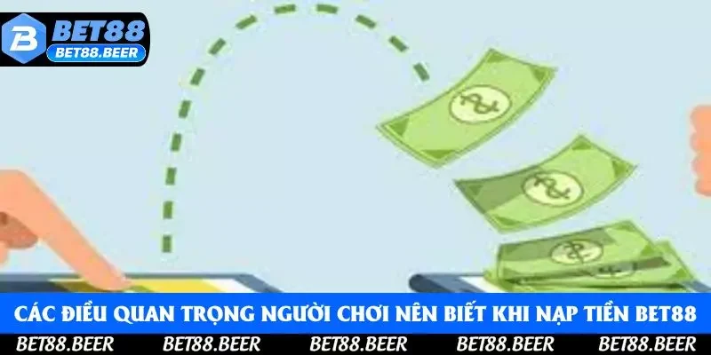 Các điều quan trọng người chơi nên biết khi nạp tiền Bet88